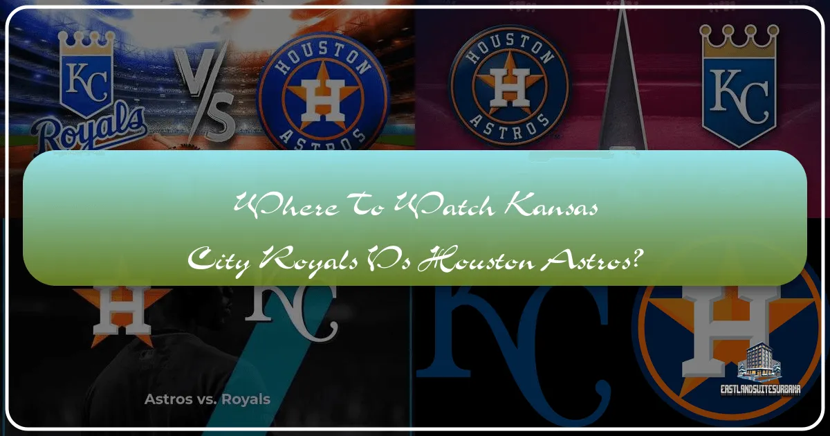 Where to Watch the Kansas City Royals vs. Houston Astros: A Comprehensive Travel and Lifestyle Guide