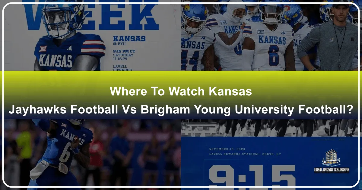 Where to Watch Kansas Jayhawks Football vs [BYU Football](https://eastlandsuitesurbu rna.com/byu-football): A Comprehensive Guide for Fans and Travelers