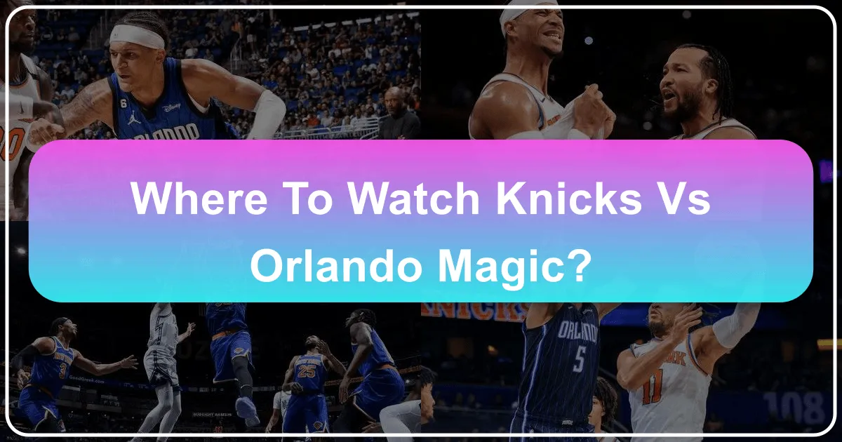 Where to Watch Knicks vs Orlando Magic