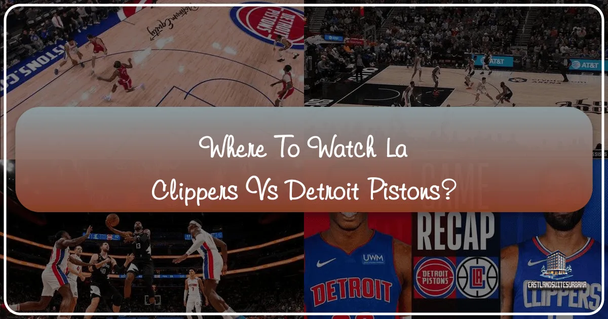 Where To Watch La Clippers Vs Detroit Pistons?