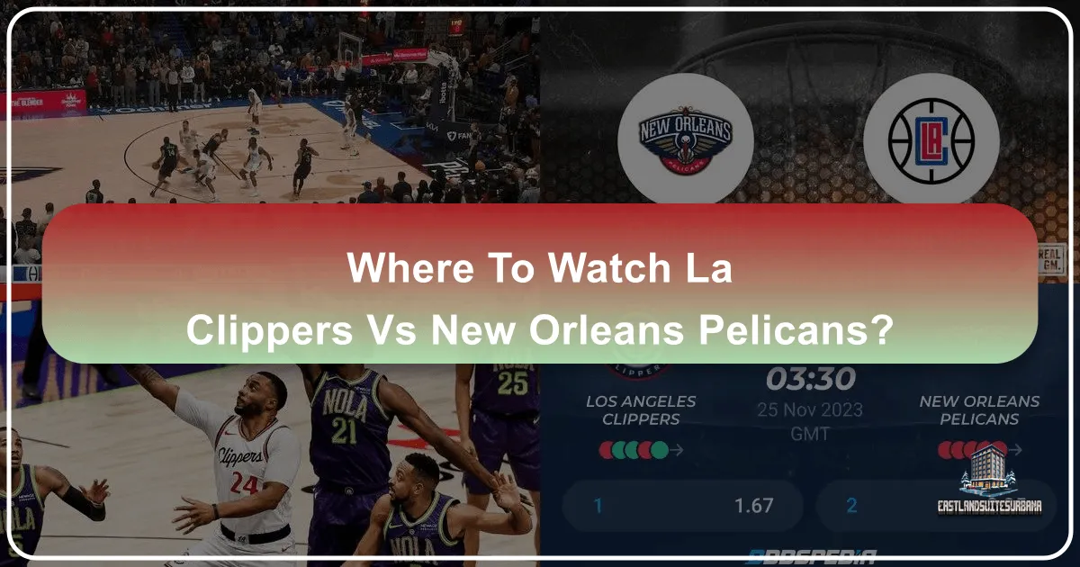 Where to Watch LA Clippers vs New Orleans Pelicans