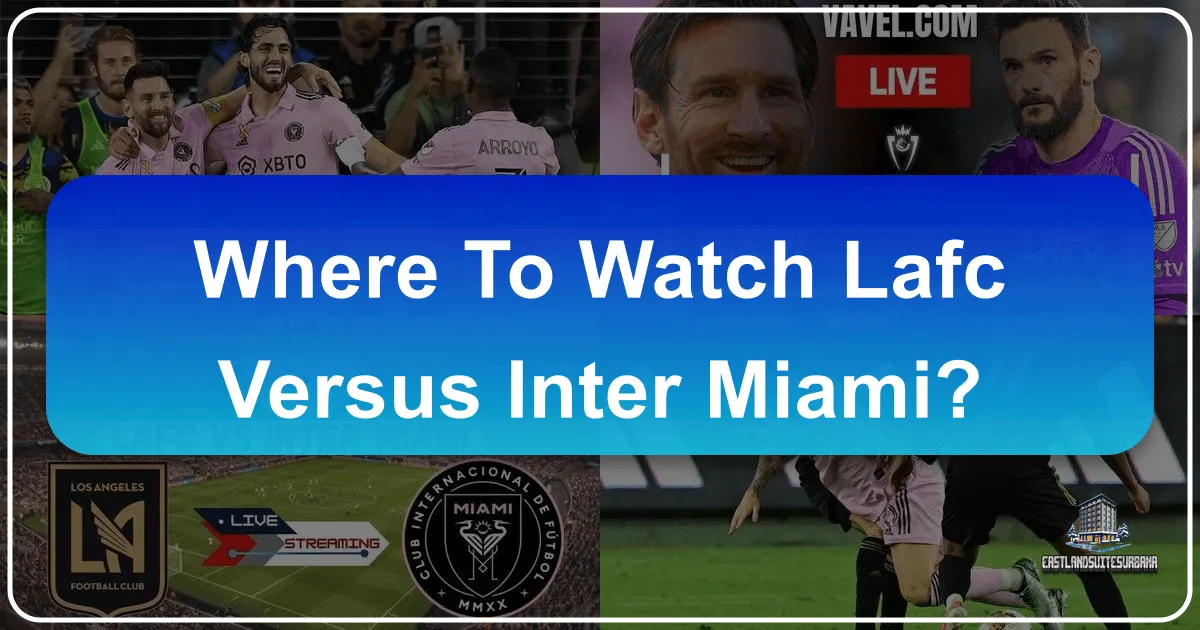 Where to Watch LAFC vs Inter Miami