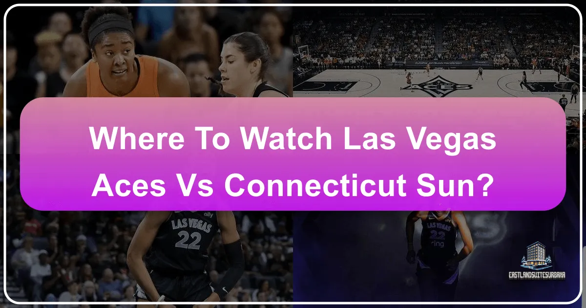 Where to Watch the Las Vegas Aces vs Connecticut Sun: A Fan's Ultimate Travel Guide