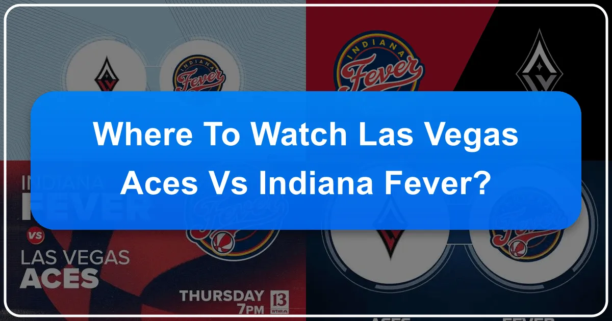 Where to Watch the Las Vegas Aces vs. Indiana Fever: A Comprehensive Fan Guide