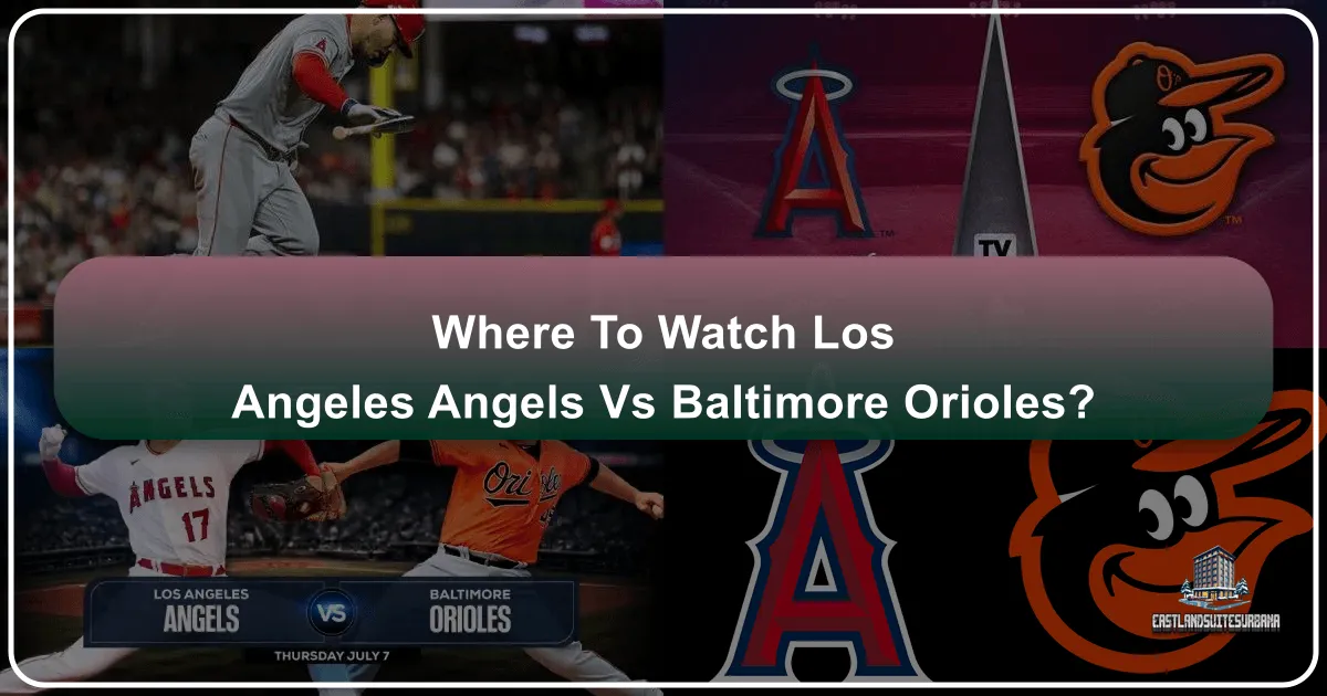 Where to Watch Los Angeles Angels vs Baltimore Orioles