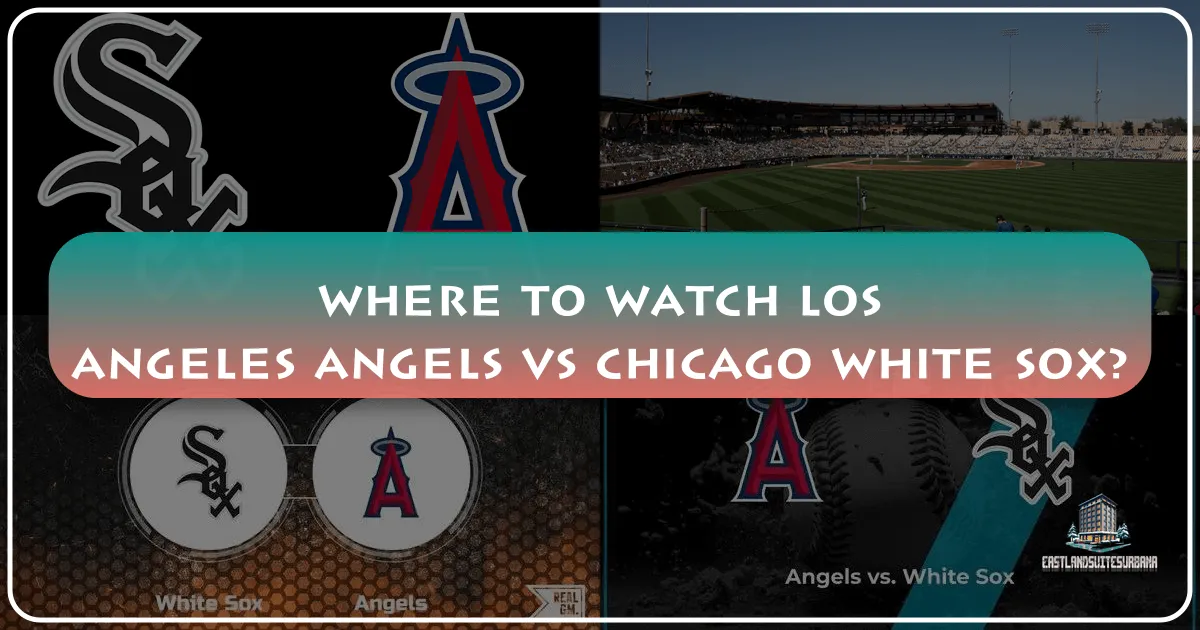Where to Watch Los Angeles Angels vs White Sox: Your Ultimate Travel and Tourism Guide