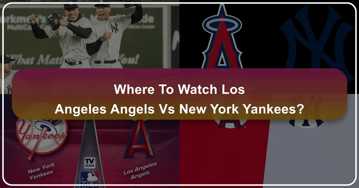 Where to Watch Los Angeles Angels vs Yankees