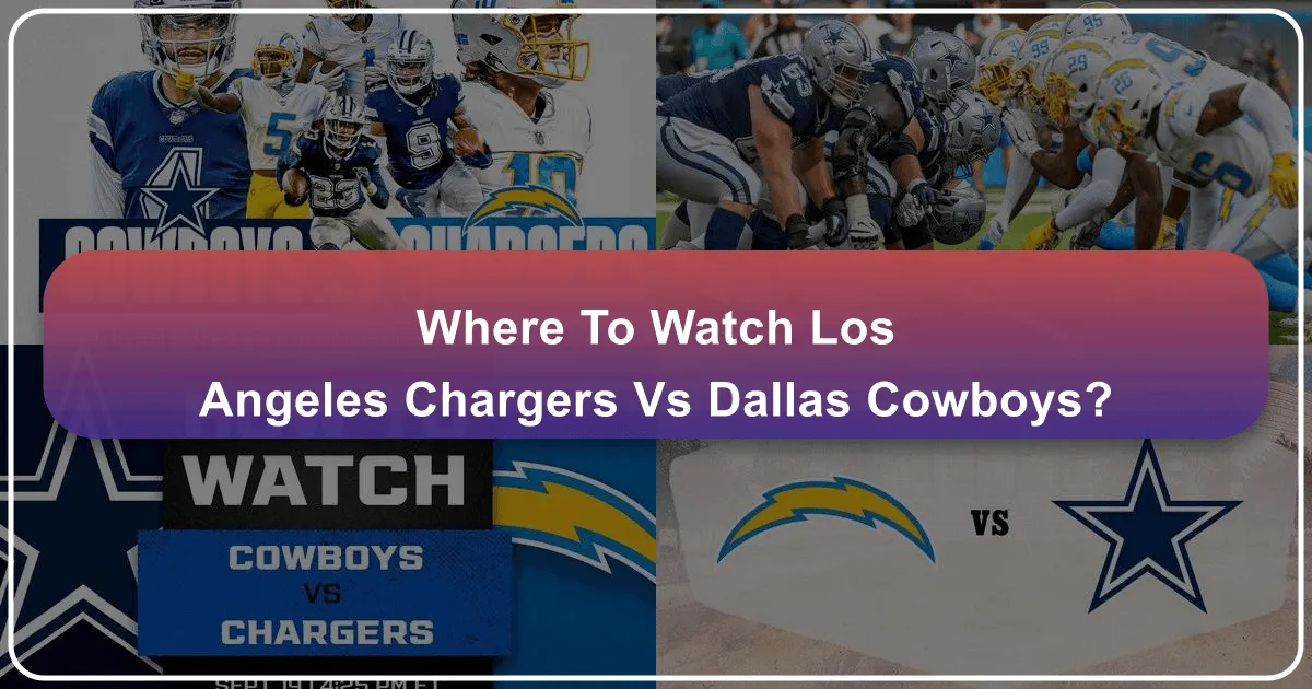 Where to Watch the Los Angeles Chargers vs. Dallas Cowboys Game: Your Ultimate Guide for Sports Travelers
