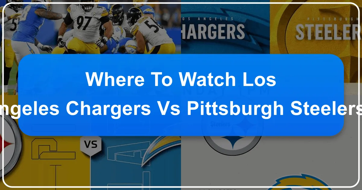 Where to Watch Los Angeles Chargers vs. Steelers: A Fan's Ultimate Travel Guide