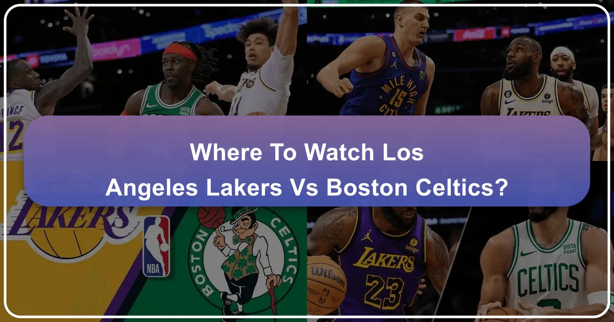 Where to Watch Lakers vs Boston Celtics: Your Ultimate Travel and Lifestyle Guide