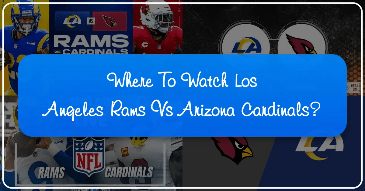 Where to Watch Los Angeles Rams vs Arizona Cardinals: Your Ultimate Travel & Accommodation Guide