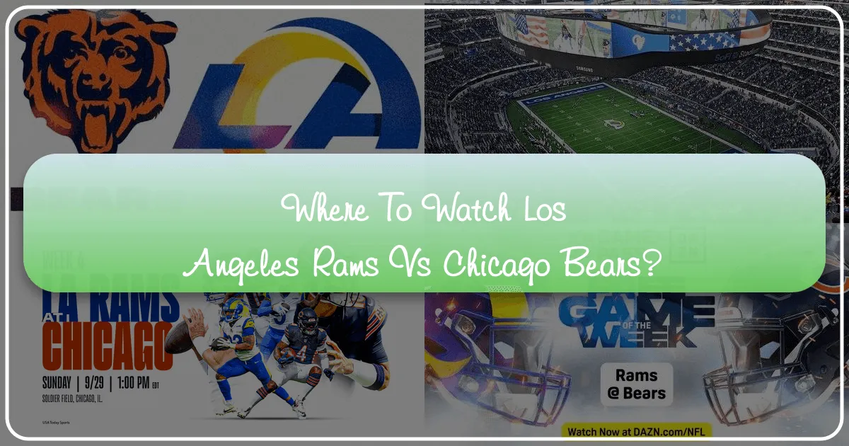 Where to Watch the Los Angeles Rams vs Chicago Bears: An Ultimate Travel Guide for Fans