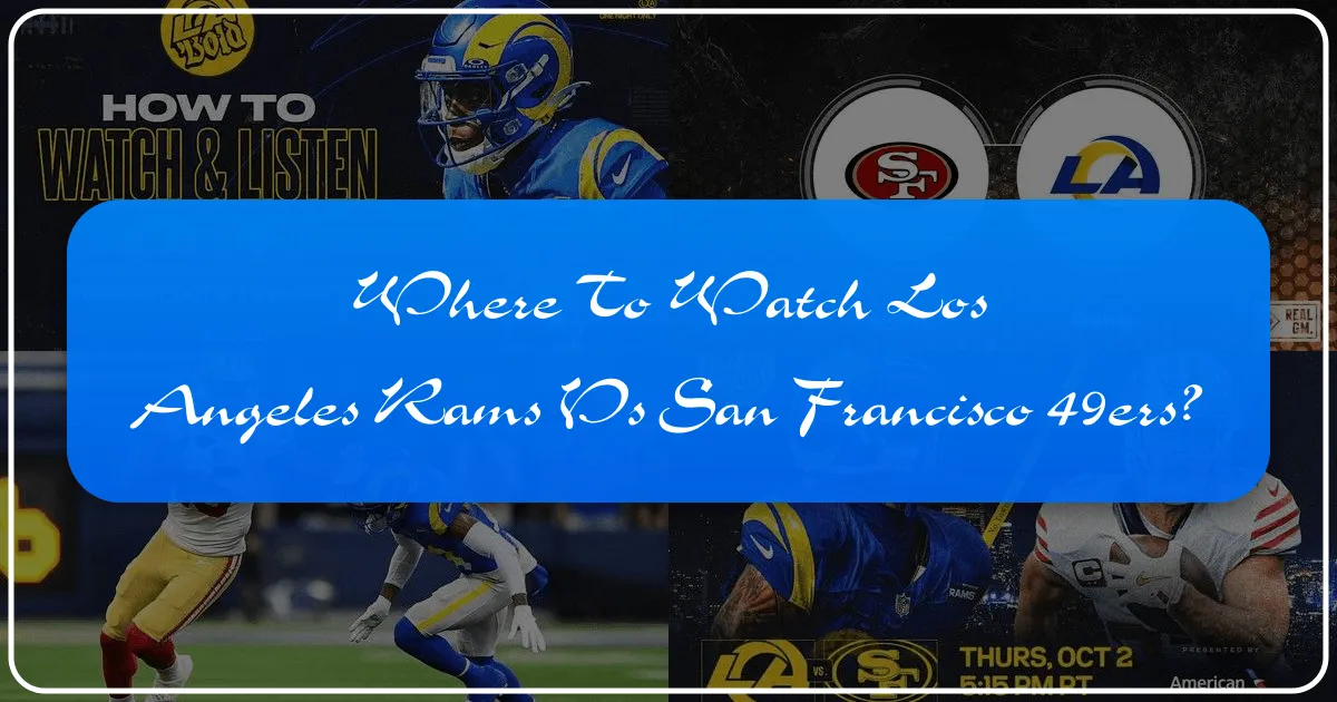 Where to Watch the Los Angeles Rams vs. San Francisco 49ers: Your Ultimate Travel & Accommodation Guide
