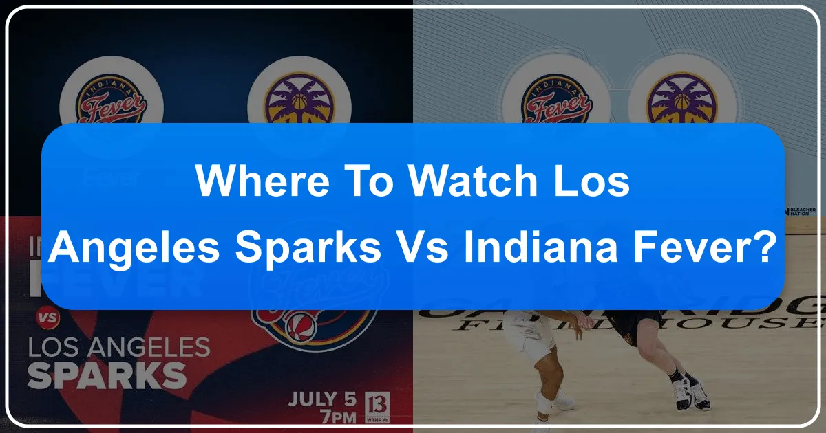 Where to Watch Los Angeles Sparks vs Indiana Fever: A Sports Traveler's Guide to Two Iconic Cities