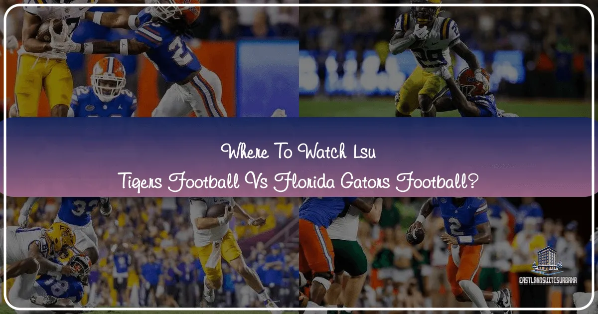 Where To Watch Lsu Tigers Football Vs Florida Gators Football?