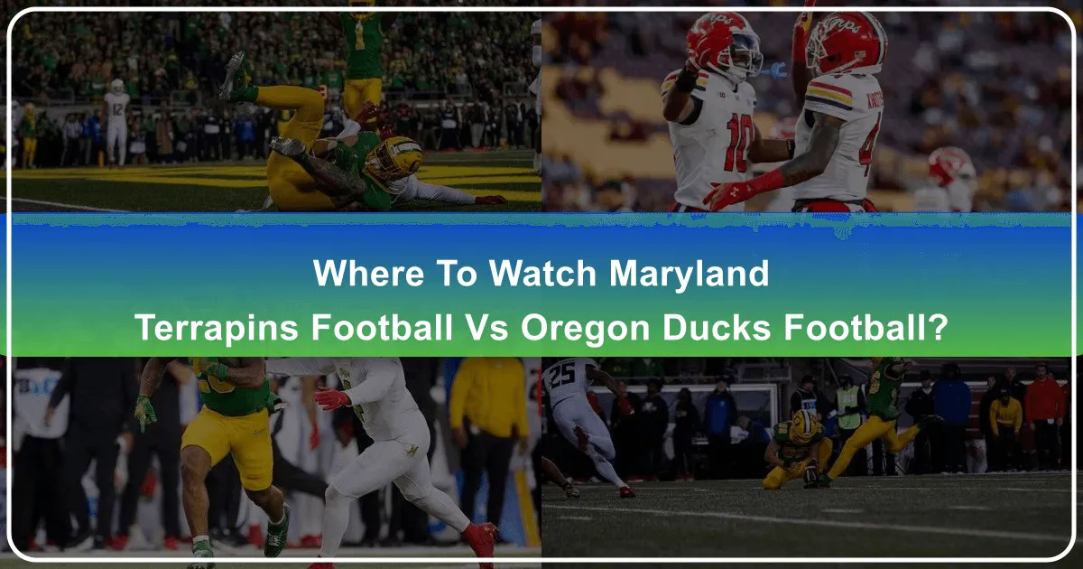 Where to Watch Maryland Terrapins Football vs Oregon Ducks Football: Your Ultimate Guide to Game Day Experiences