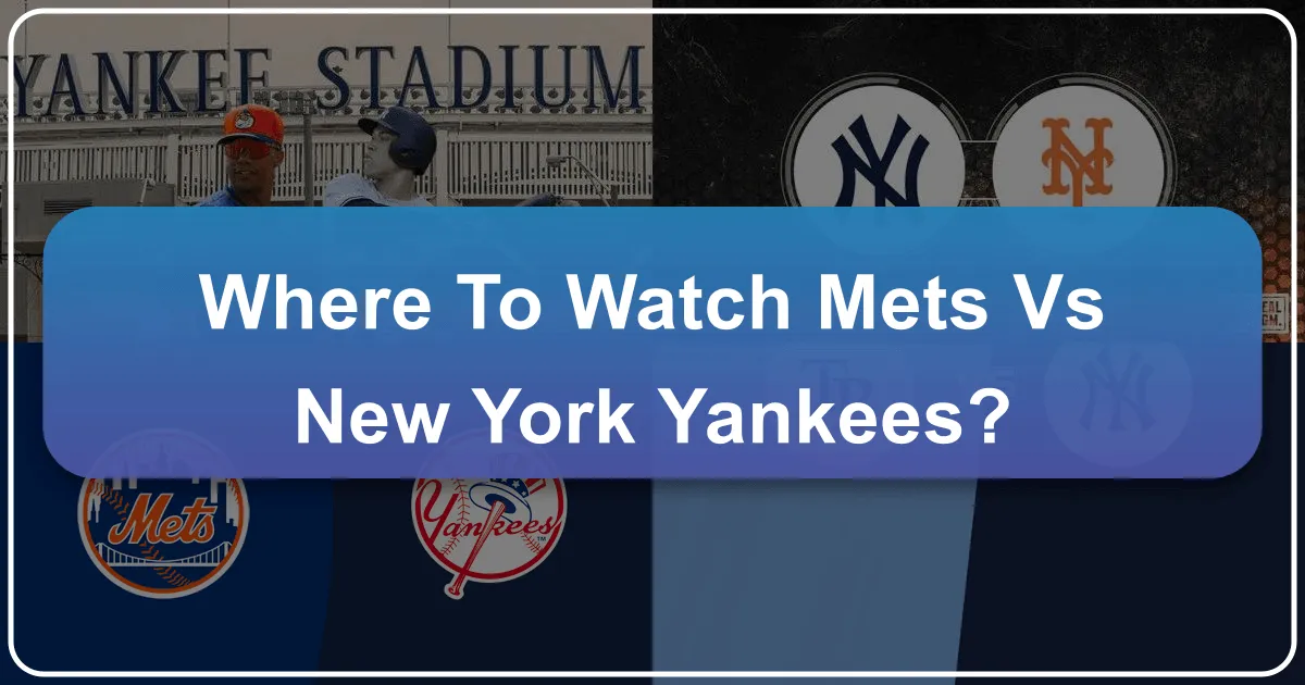 Where to Watch Mets vs New York Yankees