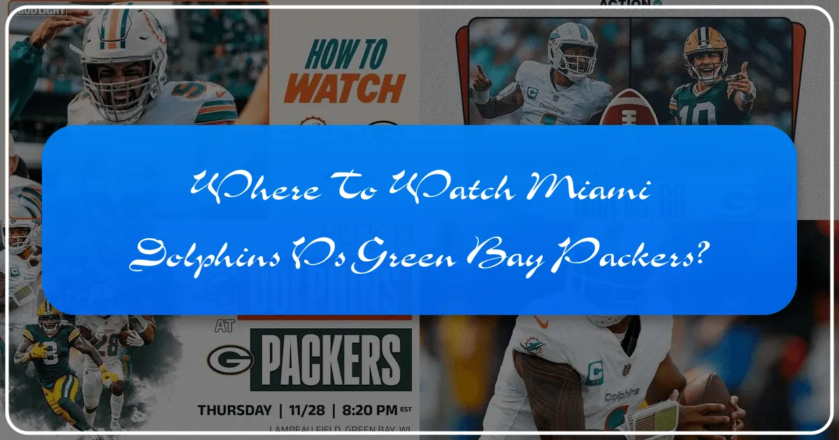 Where to Watch Miami Dolphins vs Green Bay Packers