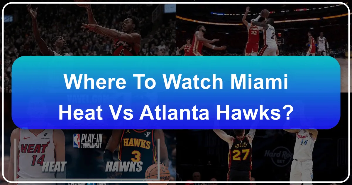 Where to Watch Miami Heat vs. Atlanta Hawks: Your Ultimate Game-Day Travel Guide