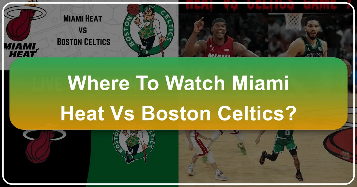 where to watch miami heat vs boston celtics