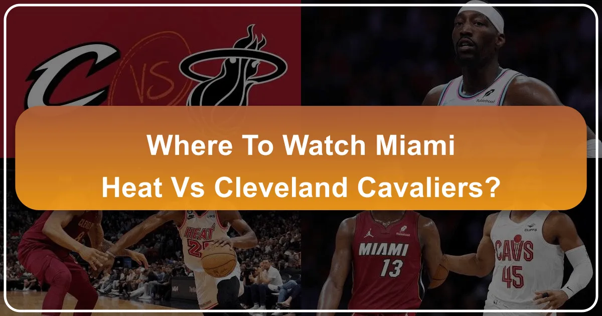 Where to Watch Miami Heat vs Cleveland Cavaliers: An Ultimate Fan's Guide to Game Day and Beyond