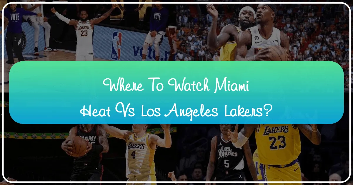 Where to Watch Miami Heat vs Lakers: Your Ultimate Game Day Travel Guide