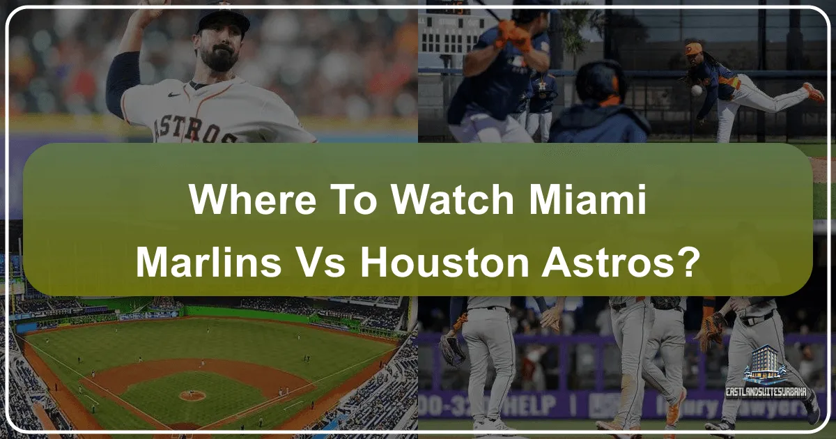 Where To Watch Miami Marlins Vs Houston Astros?
