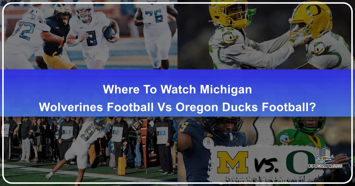 Ultimate Guide: Where to Watch the Michigan Wolverines vs. Oregon Ducks Football Showdown