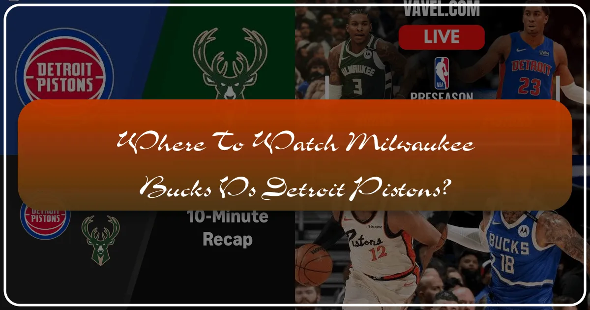 Where to Watch Milwaukee Bucks vs Detroit Pistons