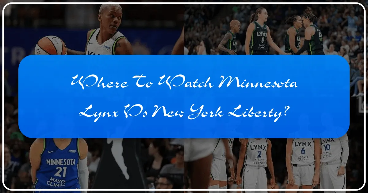 Where to Watch Minnesota Lynx vs New York Liberty: A Traveler's Guide