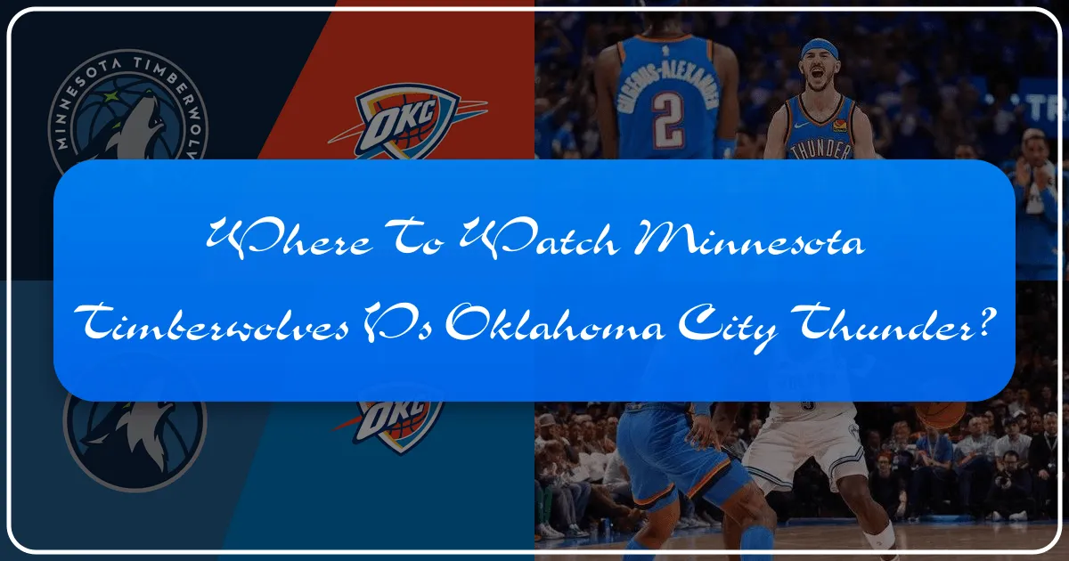 Where to Watch the Minnesota Timberwolves vs. Oklahoma City Thunder: A Traveler's Guide to Game Day