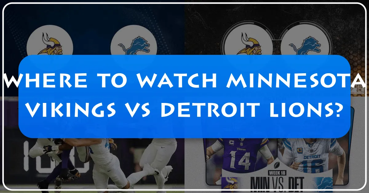 Where to Watch Minnesota Vikings vs Detroit Lions