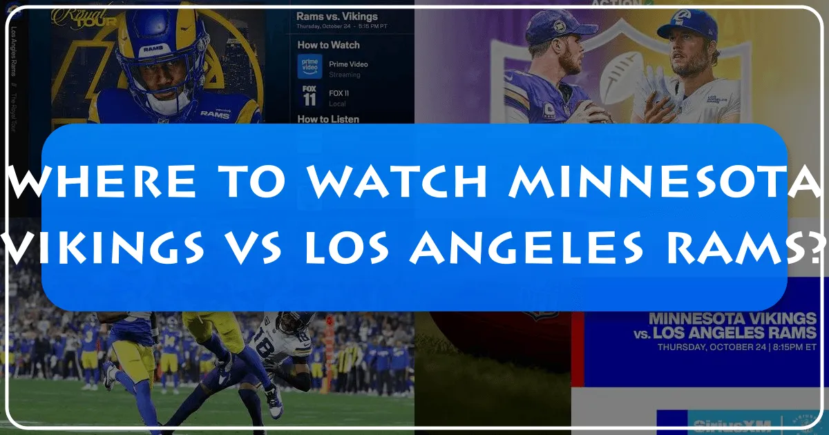 Where to Watch Minnesota Vikings vs Los Angeles Rams: A Fan's Ultimate Travel Guide