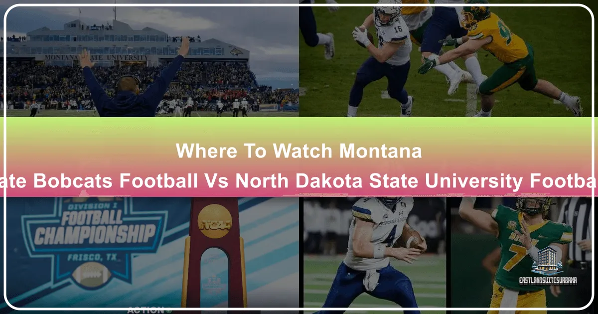 Where to Watch Montana State Bobcats Football vs NDSU Football: Your Ultimate Travel and Accommodation Guide