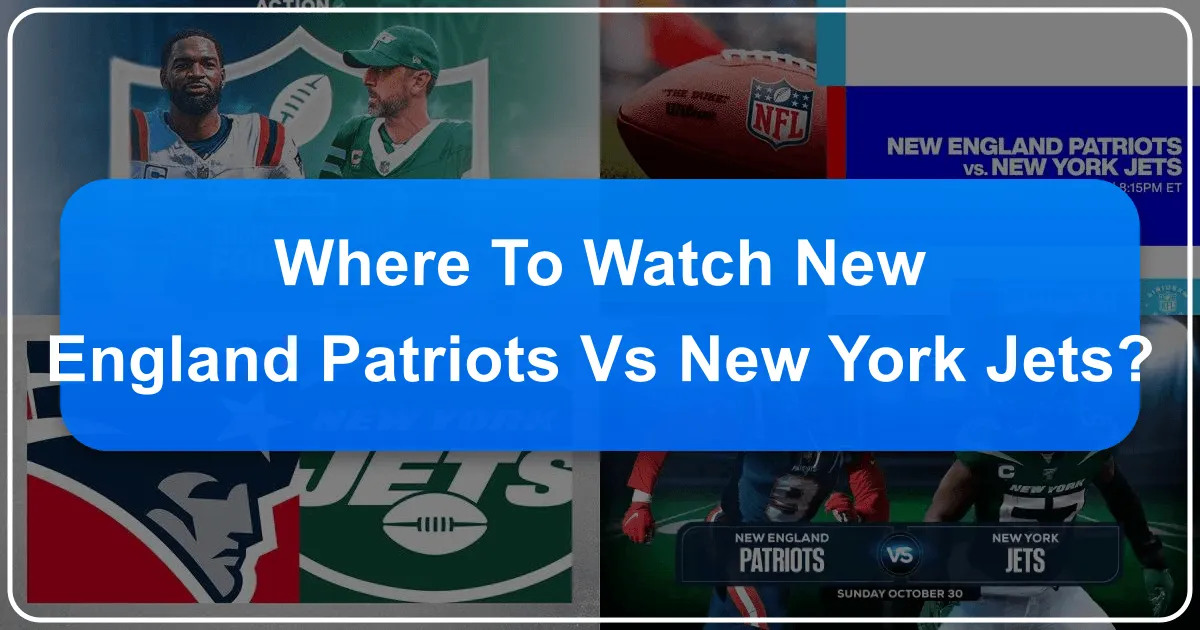 Where to Watch New England Patriots vs New York Jets