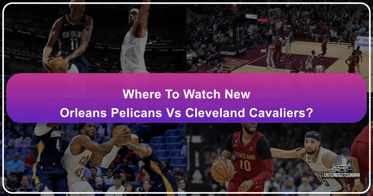 Where To Watch New Orleans Pelicans Vs Cleveland Cavaliers?