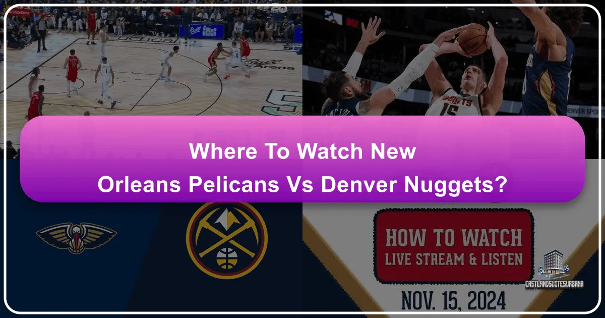 Where to Watch New Orleans Pelicans vs Denver Nuggets