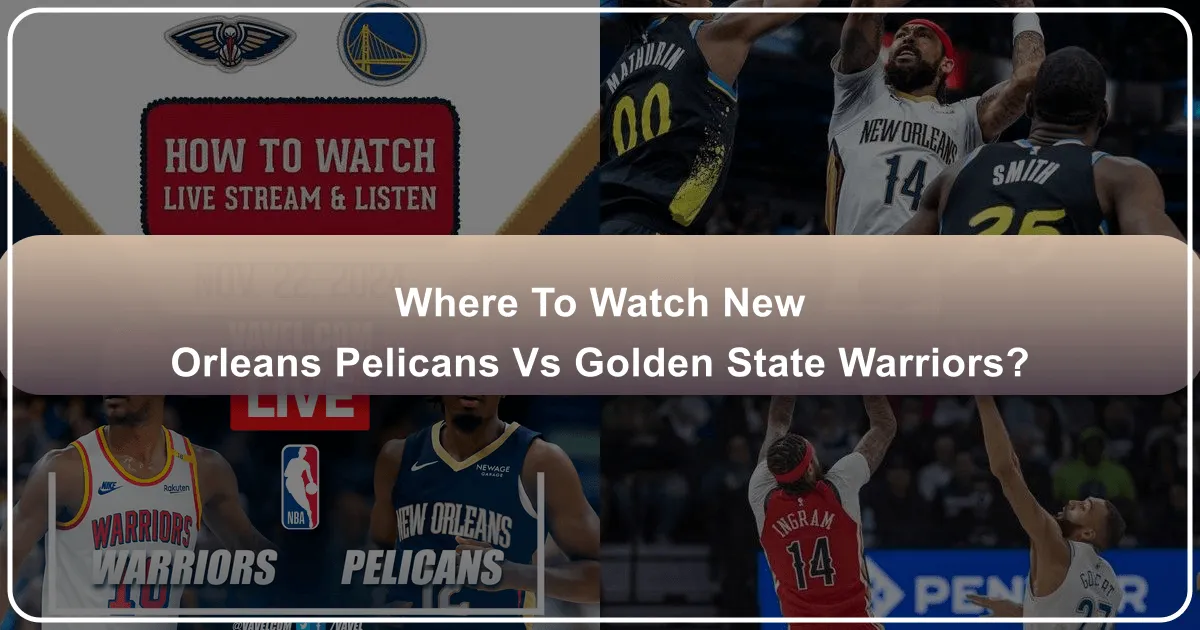 Where to Watch New Orleans Pelicans vs Golden State Warriors