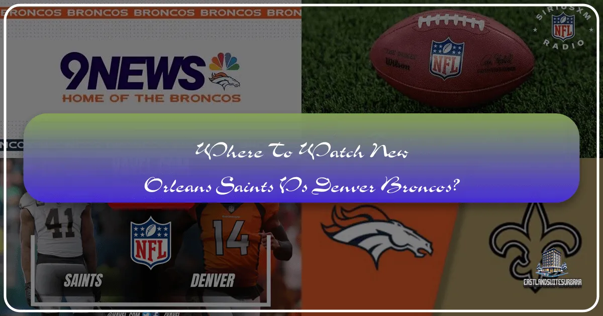 Where to Watch New Orleans Saints vs Denver Broncos: Your Ultimate Travel Guide
