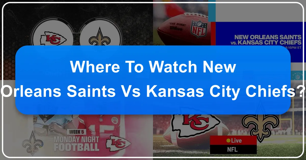 Where to Watch New Orleans Saints vs Kansas City Chiefs