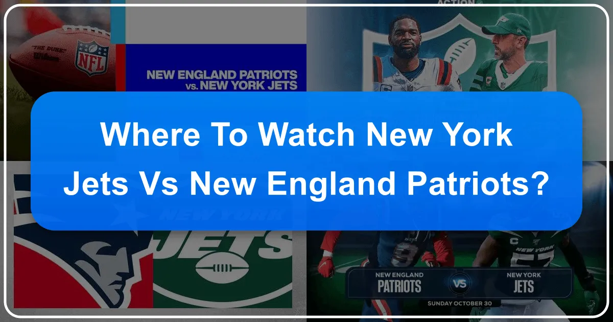 Where to Watch New York Jets vs New England Patriots: Your Ultimate Game Day Guide