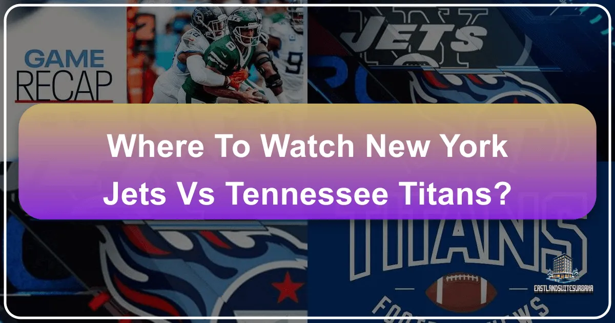 Where to Watch New York Jets vs Tennessee Titans