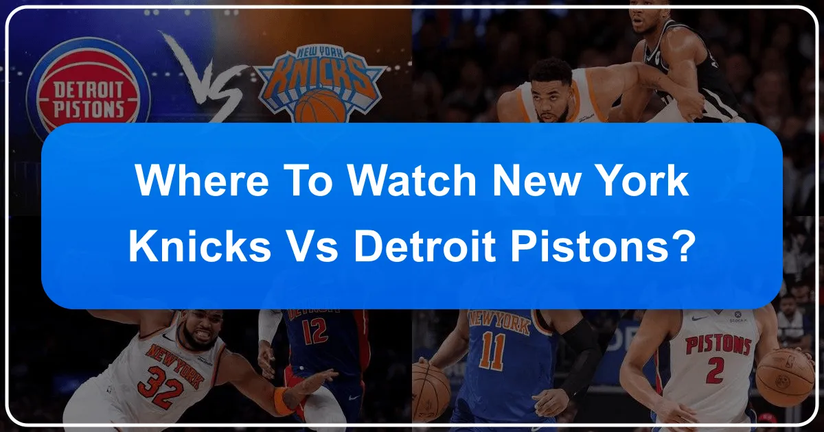 Where to Watch Knicks vs Detroit Pistons
