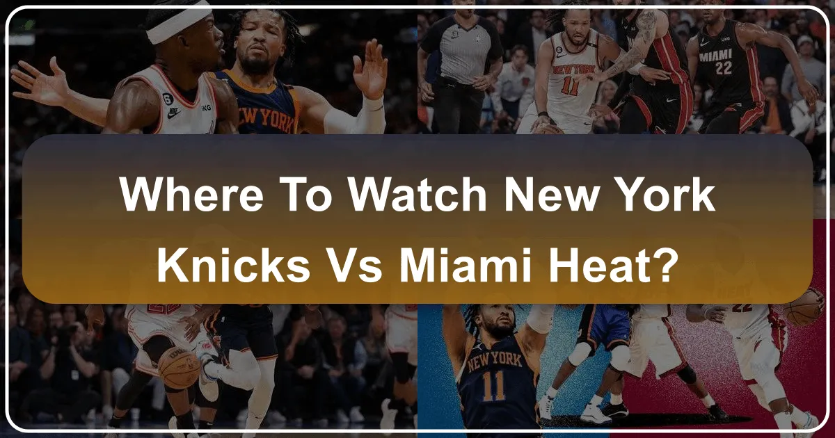 Where to Watch Knicks vs Miami Heat: A Traveler's Guide to Experiencing the Game