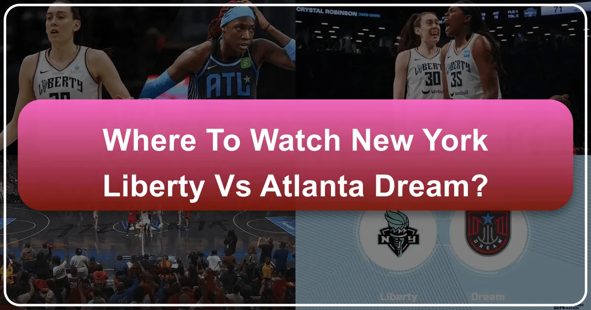 Where to Watch New York Liberty vs Atlanta Dream: A Traveler's Guide to Hoops and Hospitality