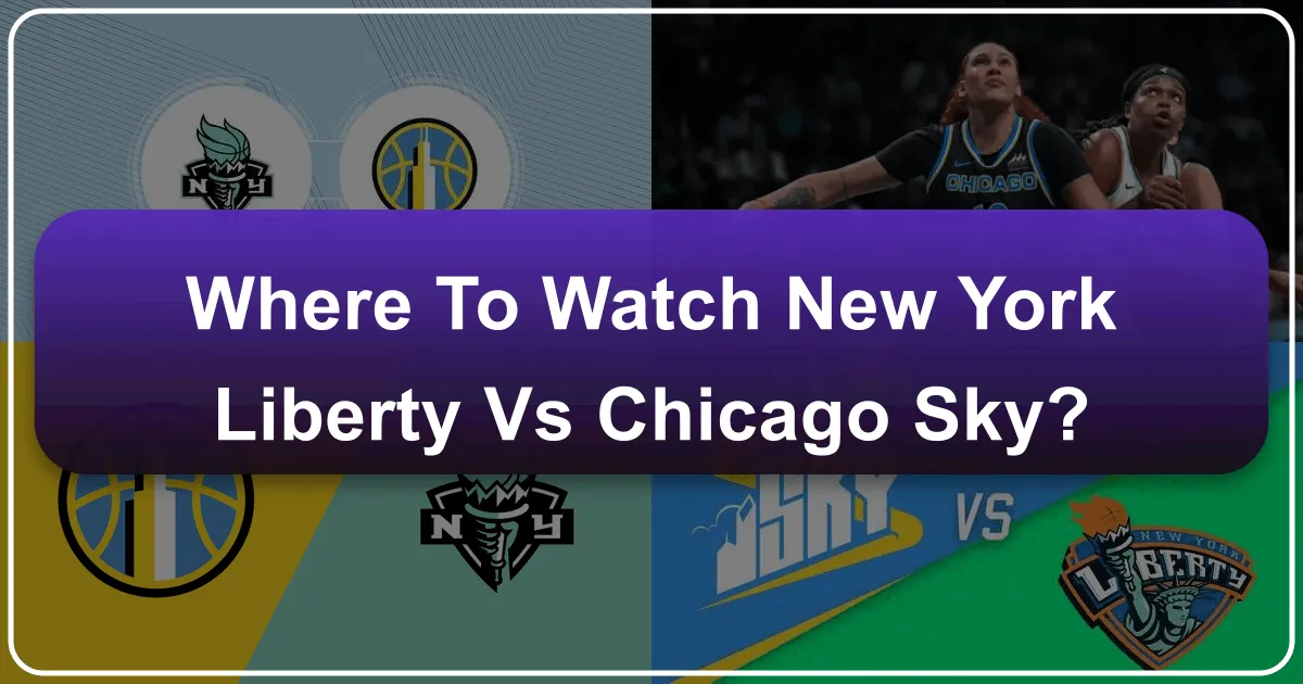 Where to Watch New York Liberty vs Chicago Sky: A Traveler's Guide to WNBA Action