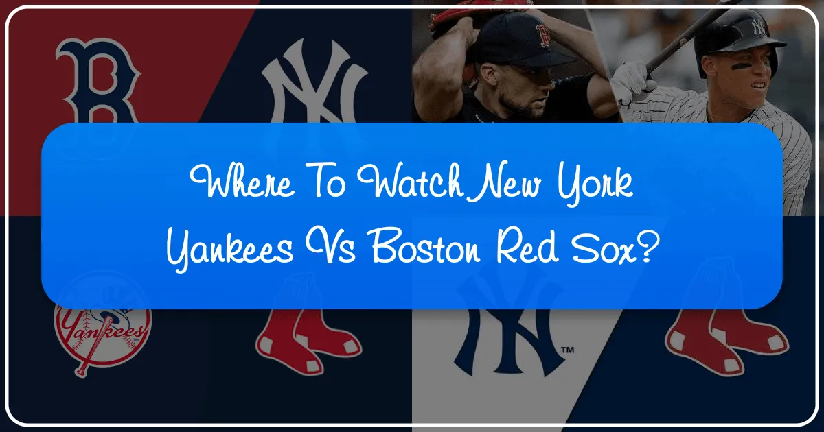 Where to Watch New York Yankees vs Red Sox