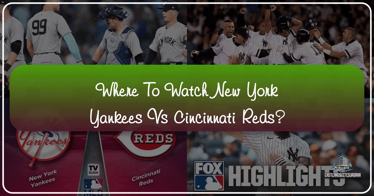 Where to Watch New York Yankees vs Cincinnati Reds