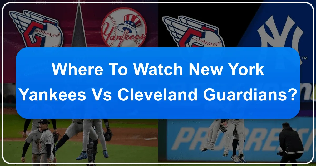Where to Watch New York Yankees vs Cleveland Guardians