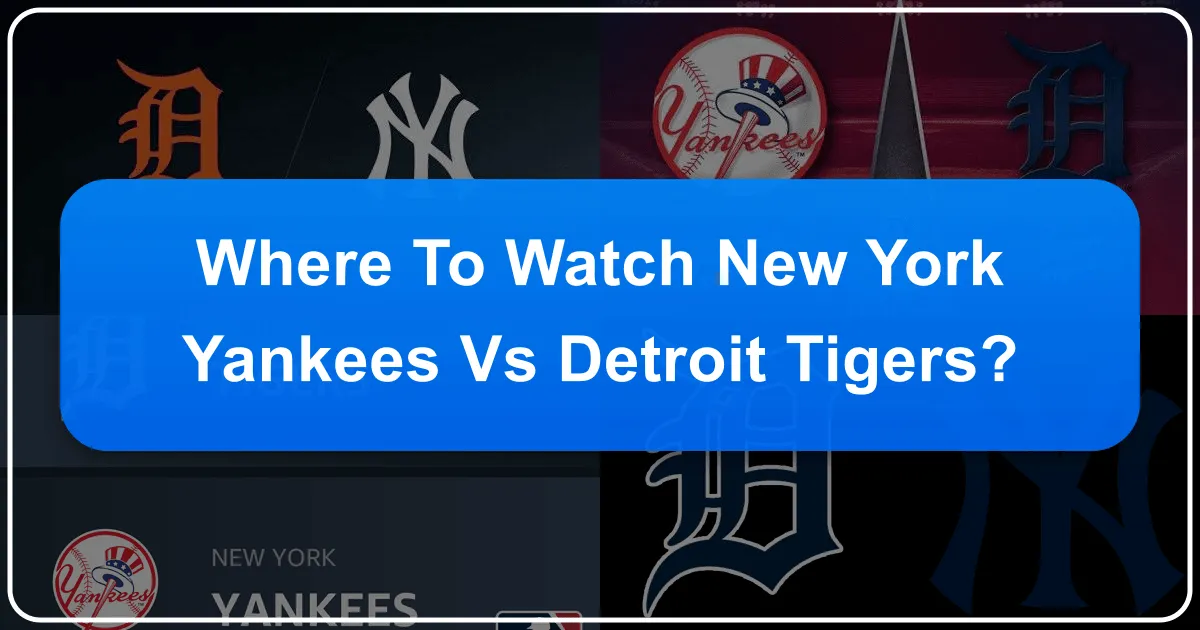 Where to Watch New York Yankees vs Detroit Tigers